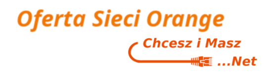 Chcesz i Masz Net - Oferta dla Sieci Orange